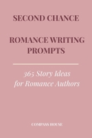 Second Chance Romance Writing Prompts: 365 Story Ideas for Romance Authors B0GP7XX9MN Book Cover