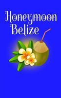 Honeymoon Belize: Blank Lined Travel Journal for Honeymoon Memories, Honeymoon Travel, Pocket Journal, Notebook 1721012281 Book Cover