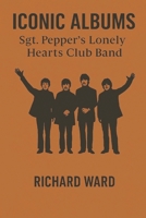 Iconic Albums - The Beatles - Sgt Pepper's Lonely Hearts Club Band B0DWLGRC46 Book Cover