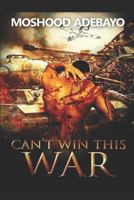 Can't Win This War 0359038808 Book Cover