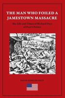 The Man Who Foiled a Jamestown Massacre: The Life and Times of Richard Pace of Pace's Paines 1782224815 Book Cover