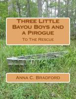 Three Little Bayou Boys and a Pirogue: To the Rescue 1975947118 Book Cover