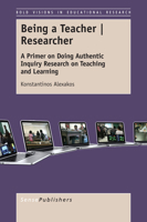 Being a Teacher Researcher: A Primer on Doing Authentic Inquiry Research on Teaching and Learning 9463002936 Book Cover