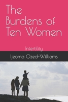 The Burdens of Ten Women: Infertility B0BT6GNBR5 Book Cover
