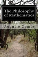 The Philosophy of Mathematics: Translated from Cours de Philosophie Positive by W. M. Gillespie (Dover Phoenix Editions) 1502980045 Book Cover