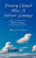Every Cloud Has A Silver Lining: Poetic Verses 1425994733 Book Cover