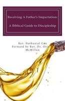 Receiving a Father's Impartation: A Biblical Guide to Discipleship 1548401137 Book Cover
