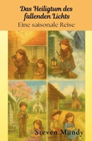 Das Heiligtum des fallenden Lichts, Eine saisonale Reise B0FZNXMTMM Book Cover