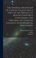 The Sidereal Messenger of Galileo Galilei and a Part of the Preface to Kepler's Dioptrics Containing the Original Account of Galileo's Astronomical Discoveries B0BN932526 Book Cover