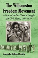 The Williamston Freedom Movement: A North Carolina Town's Struggle for Civil Rights, 1957-1970 0786476362 Book Cover