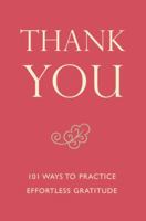 Thank You: 101 Ways to Practice Effortless Gratitude 1578263638 Book Cover