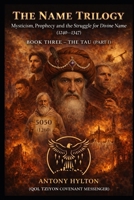 THE NAME TRILOGY : BOOK THREE: THE TAU PART 1: Abraham Abulafia and the Convergence of Jewish and Christian Apocalypse (The Name Trilogy and Prophetic Kabbalah) B0GKDGN82S Book Cover