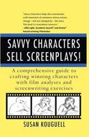 Savvy Characters Sell Screenplays!: A comprehensive guide to crafting winning characters with film analyses and screenwriting exercises 1463600739 Book Cover