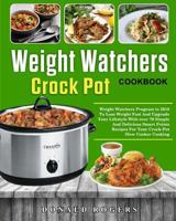 Weight Watchers Crock-Pot Cookbook: Weight Watchers Program in 2018 to Lose Weight Fast and Upgrade Your Lifestyle with Over 70 Simple and Delicious S 1725175843 Book Cover
