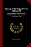 History of the Original Town of Concord: Being the Present Towns of Concord, Collins, N. Collins, and Sardinia, Erie County, New York 1015620981 Book Cover