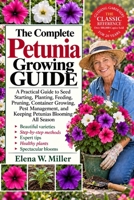 THE COMPLETE PETUNIA GROWING GUIDE: A Practical Guide to Seed Starting, Planting, Feeding, Pruning, Container Growing, Pest Management, and Keeping Petunias Blooming All Season B0HKGKB353 Book Cover