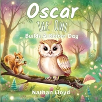 Oscar The Owl: Builds A Better Day B0DRDSGBW4 Book Cover