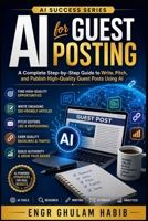 AI for Guest Posting: Master Outreach, Content Creation, Link Building, and SEO Using Artificial Intelligence (AI Success Series) B0HD7425JD Book Cover