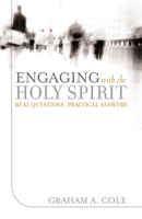 Engaging with the Holy Spirit: Real Questions, Practical Answers 1581349726 Book Cover