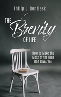 The Brevity of Life: How to Make the Most of the Time God Gives You 166281836X Book Cover