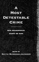 A Most Detestable Crime: New Philosophical Essays on Rape