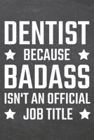 Dentist because Badass isn't an official Job Title: Dentist Dot Grid Notebook, Planner or Journal - Size 6 x 9 - 110 Dotted Pages - Office Equipment, Supplies - Funny Dentist Gift Idea for Christmas o 1710134712 Book Cover