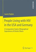 People Living with HIV in the USA and Germany: A Comparative Study of Biographical Experiences of Chronic Illness 365805266X Book Cover