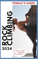 Rock Climbing Guide for Women: A Woman's Guide for Conquering Walls and Fears (Confident Climber Series) B0CSKCF9XY Book Cover