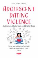Adolescent Dating Violence: Outcomes, Challenges and Digital Tools (Safety and Risk in Society) 1536174793 Book Cover
