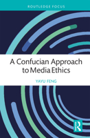A Confucian Approach to Media Ethics (Routledge Focus on Communication Studies) 1032520914 Book Cover