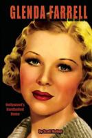 Glenda Farrell: Hollywood's Hardboiled Dame 1936168472 Book Cover