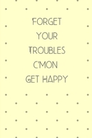 Forget Your Troubles C'mon Get Happy: Vintage Style Notebook / Journal, 6 x 9 Ruled White Paper, 120 pages, Retro Gift for Him or Her 1699010102 Book Cover