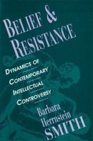 Belief and Resistance: Dynamics of Contemporary Intellectual Controversy 0674064925 Book Cover