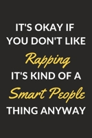 It's Okay If You Don't Like Rapping It's Kind Of A Smart People Thing Anyway: A Rapping Journal Notebook to Write Down Things, Take Notes, Record Plans or Keep Track of Habits (6 x 9 - 120 Pages) 1710341971 Book Cover