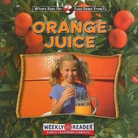 Orange Juice (Where Does Our Food Come from?) 0836840755 Book Cover