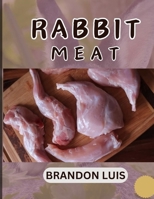 RABBIT MEAT GUIDE FOR BEGINNERS: Breeds of Meat Rabbit, Rabbit Processing, Selling Rabbit Meat to Restaurants, Preparing Rabbit Meat, Rabbit Meat Recipes, and FAQ’s B0CQJM4KTJ Book Cover