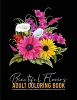 Beautiful Flowers - Adult Coloring Book with Inspirational Designs of Flowers, Bouquets, Flower Arrangements for Many Hours of Fun: Flower Coloring Book for Adults! 7614489144 Book Cover