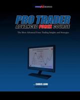 Pro Trader Advanced Forex Course: The Most Advanced Forex Trading Insights and Strategies 1449538991 Book Cover