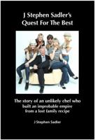 J Stephen Sadler's Quest For The Best: The story of an unlikely chef who built an improbable empire from a lost family recipe 0960046712 Book Cover