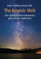 The Kosmic Web: A New Model of the Kosmos Channelled for the Twenty-First Century 0473324113 Book Cover