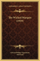 The Works of E. Phillips Oppenheim - The Wicked Marquis 150253679X Book Cover