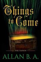 Things To Come: The Tainos 1973853086 Book Cover