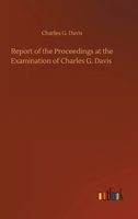 United States vs. Charles G. Davis. Report of the proceedings at the examination of Charles G. Davis, esq., on a charge of aiding and abetting in the rescue ... slave. Held in Boston, in February, 185 3752323167 Book Cover