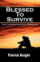 Blessed to Survive - The Thanksgiving Day Massacre 098569050X Book Cover