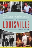 Classic Restaurants of Louisville 1467144967 Book Cover