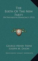 The Birth Of The New Party: Or Progressive Democracy 1378049497 Book Cover