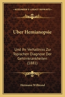 Uber Hemianopsie: Und Ihr Verhaltniss Zur Topischen Diagnose Der Gehirnkrankheiten (1881) 1167559215 Book Cover
