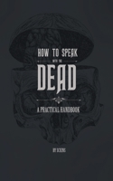 How to Speak with the Dead : A Practical Handbook 1735320102 Book Cover