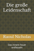 Die große Leidenschaft: Das innere Feuer entfesseln B0C47R3MJ7 Book Cover