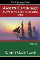 James Cathcart: Slave to the day of Algiers, 1785 0998342513 Book Cover